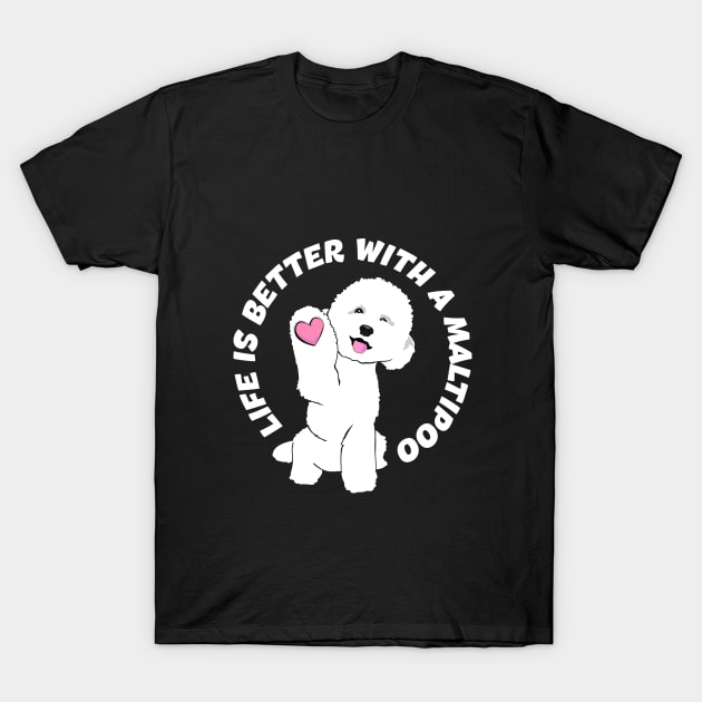 Life Is Better With A Maltipoo. White Maltipoo T-Shirt by Natysik11111